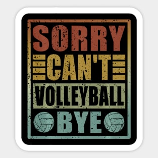 Sorry Can't Volleyball Bye Funny Volleyball Player vintage Sticker